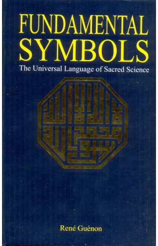 Fundamental Symbols The Universal Language Of Sacred Science [Paperback] [Jan 01, 2001] Rene Guenon